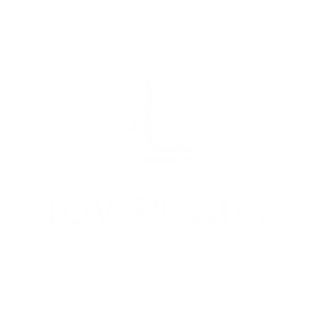 Low Fidelity